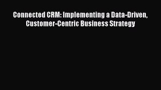 Read Connected CRM: Implementing a Data-Driven Customer-Centric Business Strategy Ebook Free