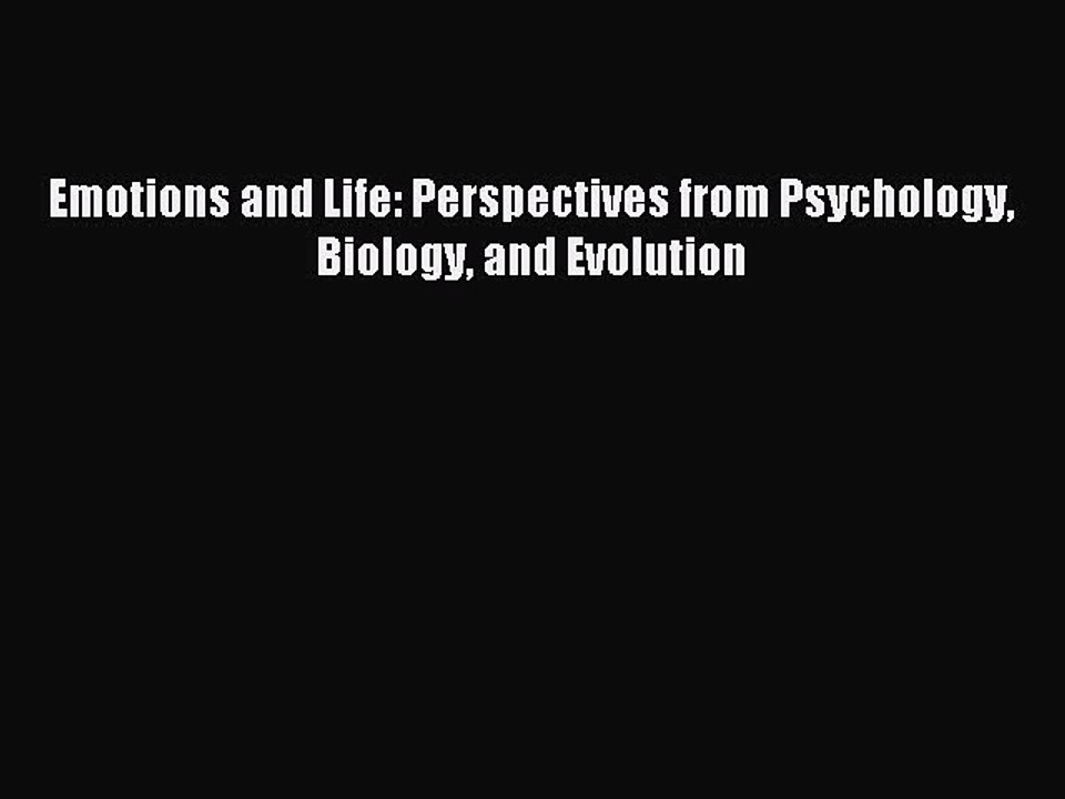 [Read PDF] Emotions and Life: Perspectives from Psychology Biology and Evolution Ebook Online