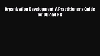 Read Organization Development: A Practitioner's Guide for OD and HR PDF Online