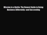 Read Mission in a Bottle: The Honest Guide to Doing Business Differently--and Succeeding Ebook