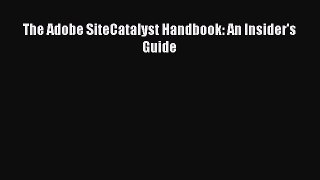 Download The Adobe SiteCatalyst Handbook: An Insider's Guide PDF Online