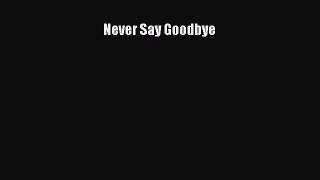[PDF] Never Say Goodbye [Download] Full Ebook