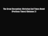 [PDF] The Great Deception: Christian End Times Novel (Perilous Times) (Volume 2) [Download]