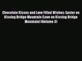 [PDF] Chocolate Kisses and Love Filled Wishes: Easter on Kissing Bridge Mountain (Love on Kissing