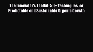 Download The Innovator's Toolkit: 50+ Techniques for Predictable and Sustainable Organic Growth