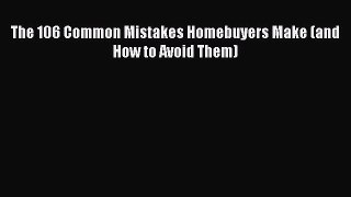 Read The 106 Common Mistakes Homebuyers Make (and How to Avoid Them) Ebook Free