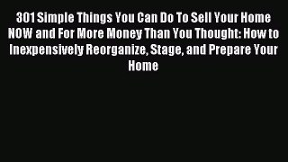 Read 301 Simple Things You Can Do To Sell Your Home NOW and For More Money Than You Thought: