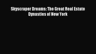 Read Skyscraper Dreams: The Great Real Estate Dynasties of New York Ebook Free