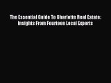 Download The Essential Guide To Charlotte Real Estate: Insights From Fourteen Local Experts