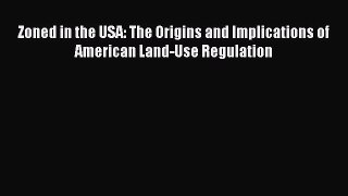 Read Zoned in the USA: The Origins and Implications of American Land-Use Regulation Ebook Free