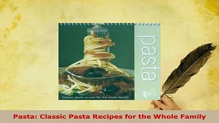 PDF  Pasta Classic Pasta Recipes for the Whole Family Download Full Ebook