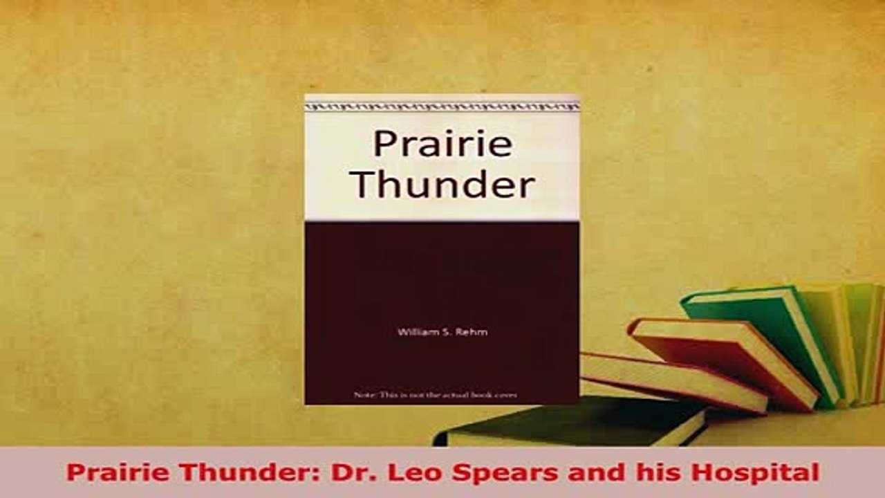 Download  Prairie Thunder Dr Leo Spears and his Hospital Free Books