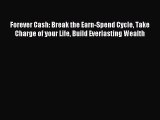 Download Forever Cash: Break the Earn-Spend Cycle Take Charge of your Life Build Everlasting