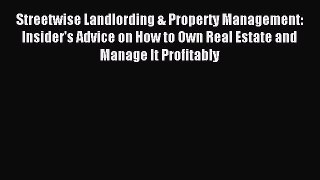 Read Streetwise Landlording & Property Management: Insider's Advice on How to Own Real Estate