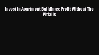 Read Invest In Apartment Buildings: Profit Without The Pitfalls Ebook Free