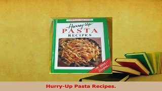 PDF  HurryUp Pasta Recipes Download Full Ebook