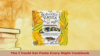 PDF  The I Could Eat Pasta Every Night Cookbook PDF Online