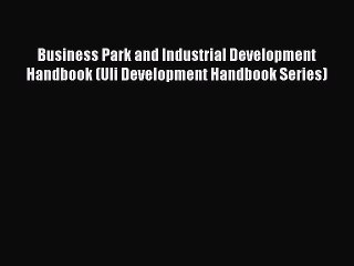 Read Business Park and Industrial Development Handbook (Uli Development Handbook Series) Ebook