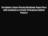 PDF The Quilter's Paper-Piecing Workbook: Paper Piece with Confidence to Create 18 Gorgeous