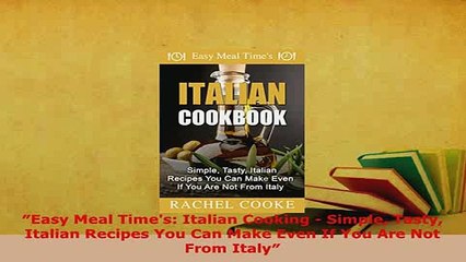 Télécharger la video: Download  ʺEasy Meal Times Italian Cooking  Simple Tasty Italian Recipes You Can Make Even If You Download Full Ebook