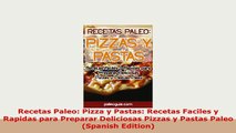 PDF  Recetas Paleo Pizza y Pastas Recetas Faciles y Rapidas para Preparar Deliciosas Pizzas y Download Full Ebook