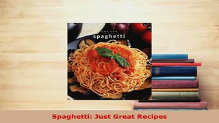 Download  Spaghetti Just Great Recipes Read Online