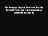 Download The Mortgage Payment Handbook: Monthly Payment Tables and Yearly Amortization Schedules