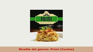 PDF  Ricette del giorno Primi Cucina Download Online