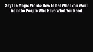 [Read book] Say the Magic Words: How to Get What You Want from the People Who Have What You