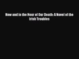 Read Now and in the Hour of Our Death: A Novel of the Irish Troubles PDF Online