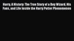 Read Harry A History: The True Story of a Boy Wizard His Fans and Life Inside the Harry Potter