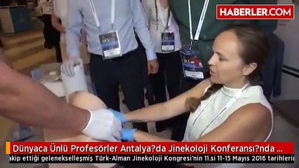 Dünyaca Ünlü Profesörler Antalya?da Jinekoloji Konferansı?nda Buluştu