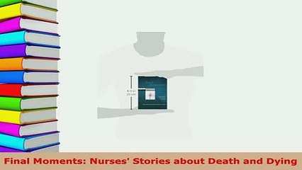 Download  Final Moments Nurses Stories about Death and Dying PDF Full Ebook
