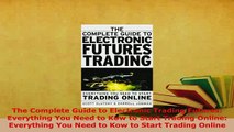 PDF  The Complete Guide to Electronic Trading Futures Everything You Need to Kow to Start Download Full Ebook