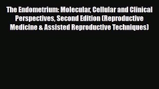 [PDF] The Endometrium: Molecular Cellular and Clinical Perspectives Second Edition (Reproductive
