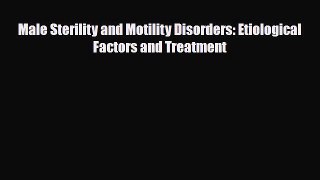 [PDF] Male Sterility and Motility Disorders: Etiological Factors and Treatment Read Full Ebook