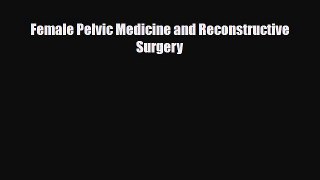 [PDF] Female Pelvic Medicine and Reconstructive Surgery Download Online