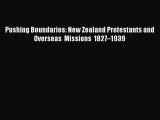 [PDF] Pushing Boundaries: New Zealand Protestants and Overseas Missions 1827–1939 [Download]