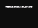 [PDF] SUPER CUTE DOLLS (ANGLAIS ESPAGNOL) Download Full Ebook