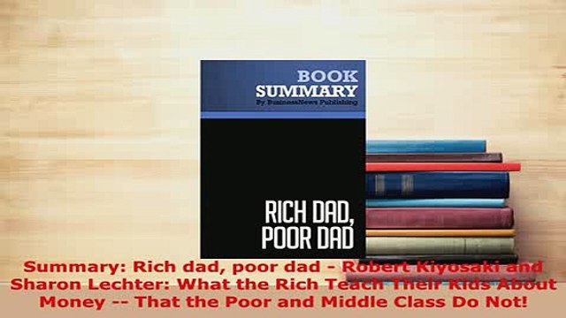 PDF Summary Rich dad poor dad Robert Kiyosaki and Sharon Lechter What the Rich Teach Their Download Online