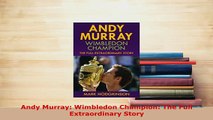 Download  Andy Murray Wimbledon Champion The Full Extraordinary Story  EBook