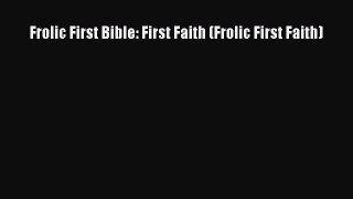 [PDF] Frolic First Bible: First Faith (Frolic First Faith) [Read] Online