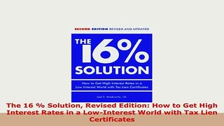 PDF  The 16  Solution Revised Edition How to Get High Interest Rates in a LowInterest World Download Online
