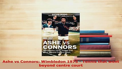 Download  Ashe vs Connors Wimbledon 1975  Tennis that went beyond centre court Free Books