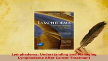 PDF  Lymphedema Understanding and Managing Lymphedema After Cancer Treatment Download Online