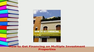 PDF  How to Get Financing on Multiple Investment Properties Download Online