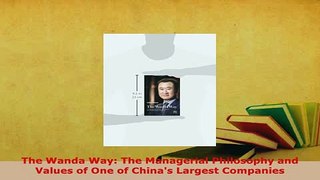PDF  The Wanda Way The Managerial Philosophy and Values of One of Chinas Largest Companies Read Online