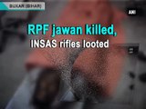 RPF jawan killed, INSAS rifles looted