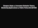 [Read book] Shopper Buyer & Consumer Behavior Theory Marketing Applications & Public Policy