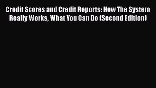 [Read book] Credit Scores and Credit Reports: How The System Really Works What You Can Do (Second